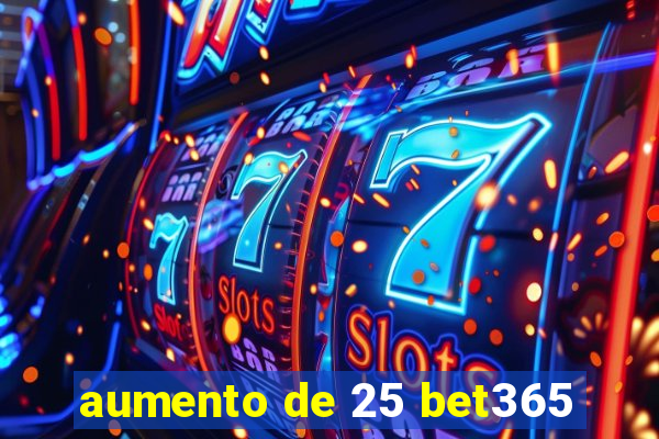 aumento de 25 bet365